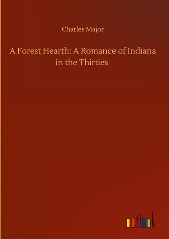 A Forest Hearth: A Romance of Indiana in the Thirties