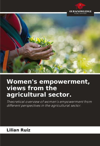 Women's empowerment, views from the agricultural sector.