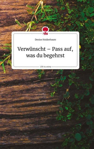 Verwünscht - Pass auf, was du begehrst. Life is a Story - story.one