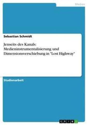 Jenseits des Kanals: Medieninstrumentalisierung und Dimensionsverschiebung in "Lost Highway"