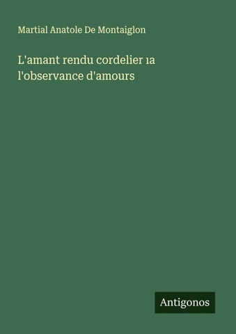L'amant rendu cordelier ¿a l'observance d'amours