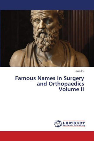 Famous Names in Surgery and Orthopaedics Volume II