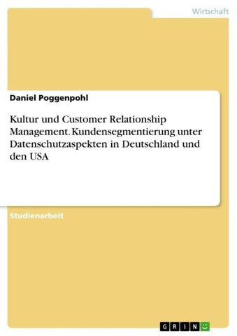 Kultur und Customer Relationship Management. Kundensegmentierung unter Datenschutzaspekten in Deutschland und den USA