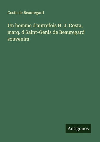 Un homme d'autrefois H. J. Costa, marq. d Saint-Genis de Beauregard souvenirs