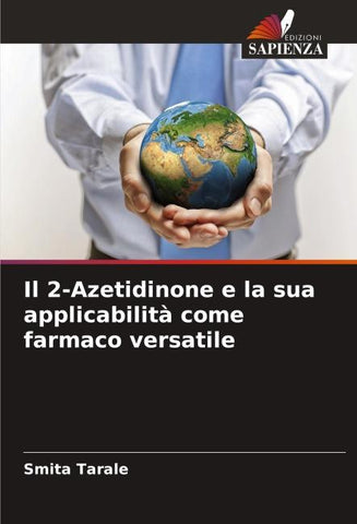 Il 2-Azetidinone e la sua applicabilità come farmaco versatile