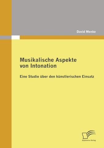 Musikalische Aspekte von Intonation: eine Studie über den künstlerischen Einsatz