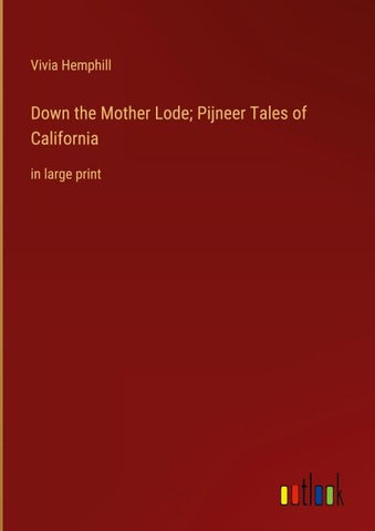 Down the Mother Lode; Pijneer Tales of California