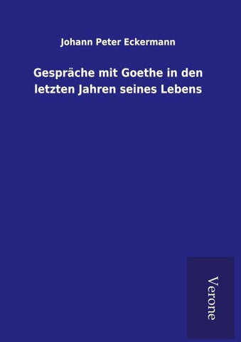 Gespräche mit Goethe in den letzten Jahren seines Lebens