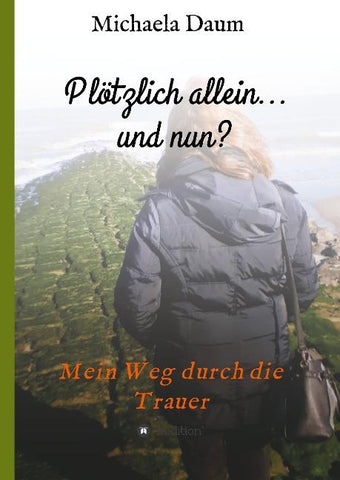 Plötzlich allein... und nun ?   -  Mein Weg durch die Trauer