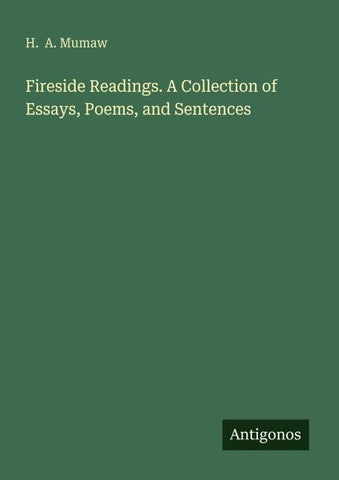 Fireside Readings. A Collection of Essays, Poems, and Sentences
