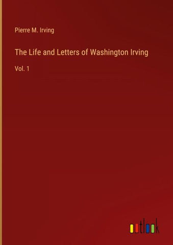 The Life and Letters of Washington Irving