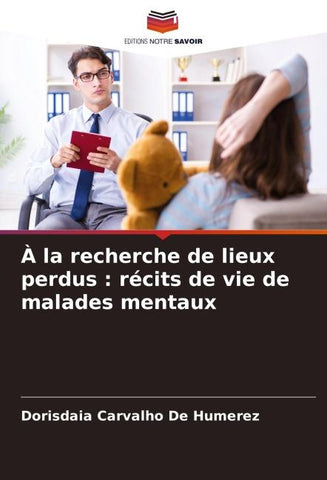 À la recherche de lieux perdus : récits de vie de malades mentaux