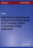 High-Robust Control Schemes for Dual-Active-Bridge-Based DC–DC Converter Systems in Renewable Energy Applications