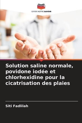 Solution saline normale, povidone iodée et chlorhexidine pour la cicatrisation des plaies