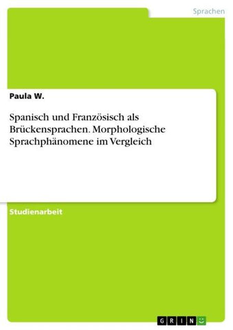 Spanisch und Französisch als Brückensprachen. Morphologische Sprachphänomene im Vergleich