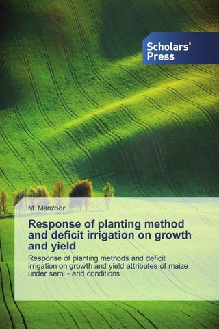 Response of planting method and deficit irrigation on growth and yield