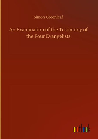 An Examination of the Testimony of the Four Evangelists