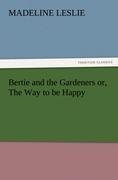 Bertie and the Gardeners or, The Way to be Happy