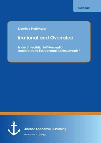 Irrational and Overrated: Is our Unrealistic Self-Perception connected to Educational Achievements?