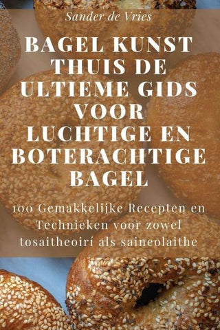 Bagel Kunst Thuis De Ultieme Gids voor Luchtige en Boterachtige Bagel