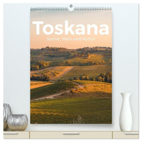 Toskana - Sonne, Wein und Kultur (hochwertiger Premium Wandkalender 2026 DIN A2 hoch), Kunstdruck in Hochglanz