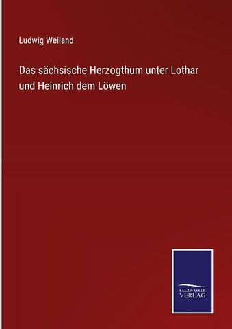 Das sächsische Herzogthum unter Lothar und Heinrich dem Löwen