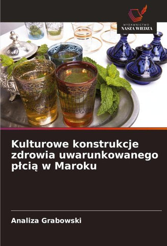 Kulturowe konstrukcje zdrowia uwarunkowanego p¿ci¿ w Maroku