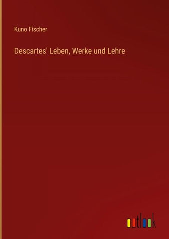 Descartes' Leben, Werke und Lehre