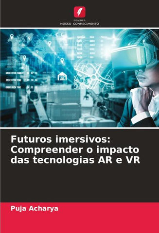 Futuros imersivos: Compreender o impacto das tecnologias AR e VR
