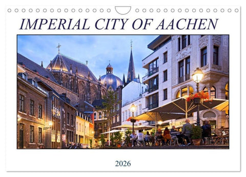IMPERIAL CITY OF AACHEN (Wall Calendar 2026 DIN A4 landscape), CALVENDO 12 Month Wall Calendar