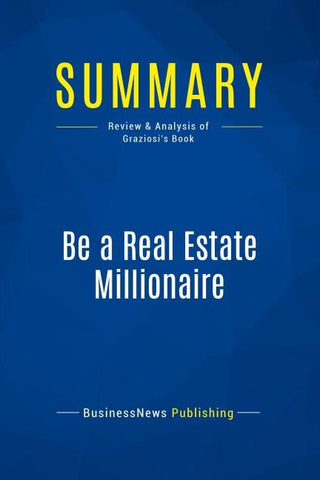 Summary: Be a Real Estate Millionaire