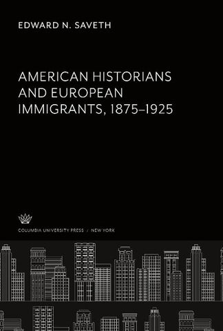 American Historians and European Immigrants 1875-1925
