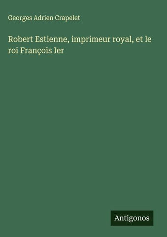 Robert Estienne, imprimeur royal, et le roi François Ier