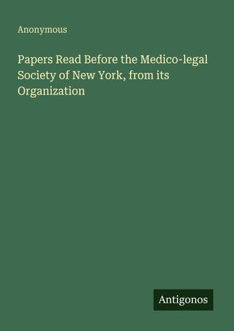 Papers Read Before the Medico-legal Society of New York, from its Organization
