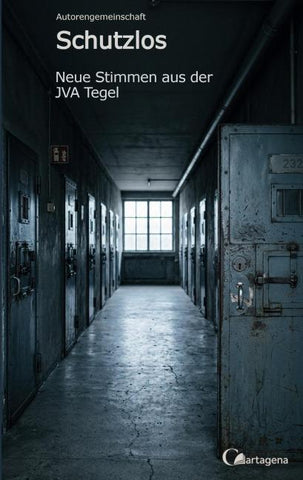 Schutzlos - Neue Stimmen aus der JVA Tegel