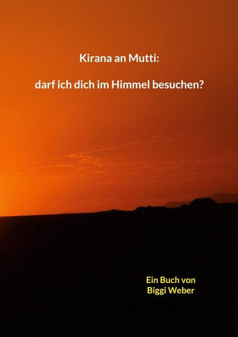 Kirana an Mutti: darf ich dich im Himmel besuchen?