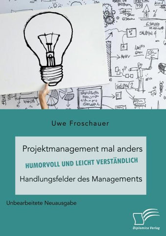 Projektmanagement mal anders - humorvoll und leicht verständlich. Handlungsfelder des Managements