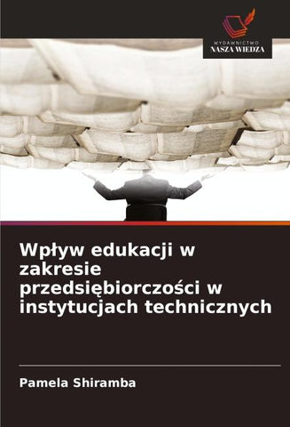 Wp¿yw edukacji w zakresie przedsi¿biorczo¿ci w instytucjach technicznych