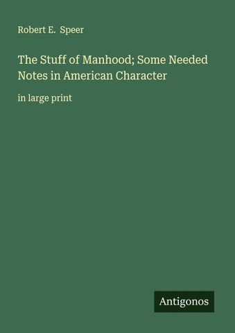 The Stuff of Manhood; Some Needed Notes in American Character