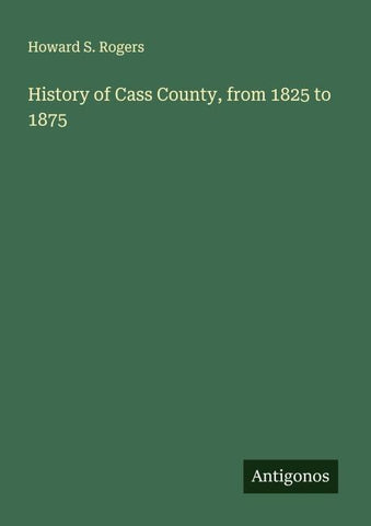 History of Cass County, from 1825 to 1875