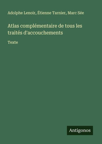Atlas complémentaire de tous les traités d'accouchements
