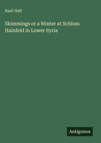 Skimmings or a Winter at Schloss Hainfeld in Lower Syria