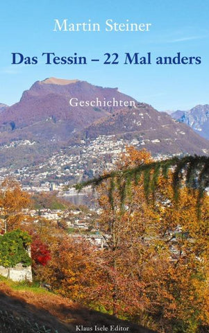 Das Tessin - 22 Mal anders