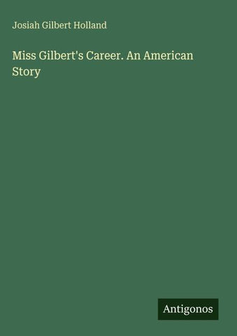 Miss Gilbert's Career. An American Story