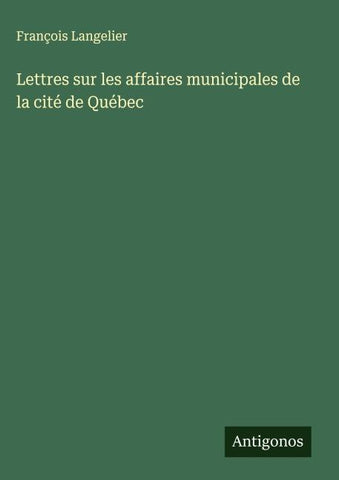 Lettres sur les affaires municipales de la cité de Québec