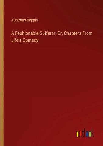 A Fashionable Sufferer; Or, Chapters From Life's Comedy
