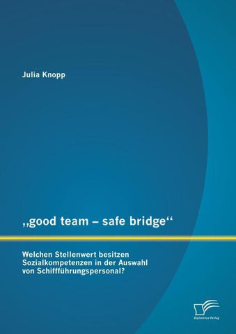 "good team - safe bridge": Welchen Stellenwert besitzen Sozialkompetenzen in der Auswahl von Schiffführungspersonal?