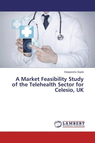 A Market Feasibility Study of the Telehealth Sector for Celesio, UK
