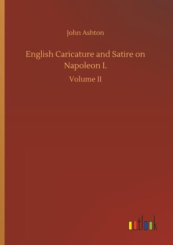 English Caricature and Satire on Napoleon I.