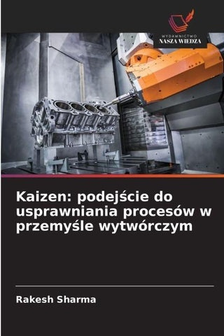 Kaizen: podej¿cie do usprawniania procesów w przemy¿le wytwórczym